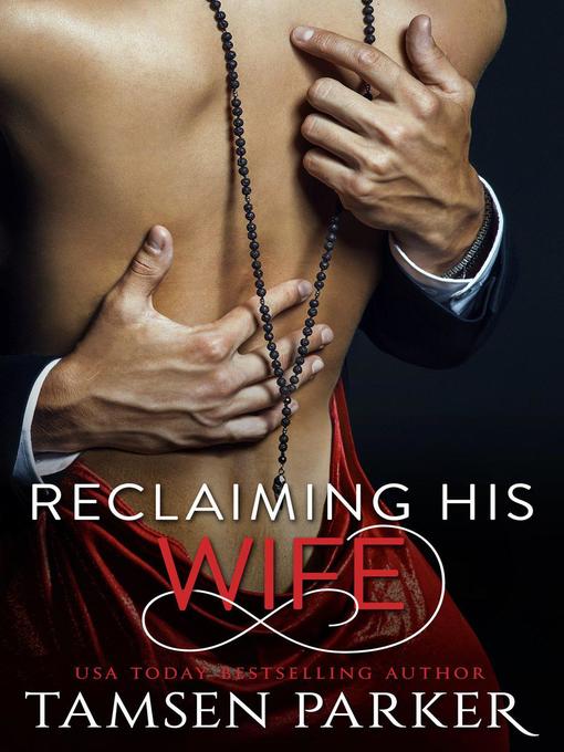 Title details for Reclaiming His Wife by Tamsen Parker - Available